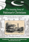 The Amazing Story of Pakistans Christians -  A look back over 2,000 years of Christian history in the land we now know as Pakistan